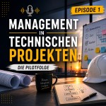 Management in technischen Projekten – Die Pilotfolge